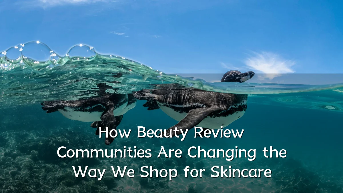 How Beauty Review Communities Are Changing the Way We Shop for Skincare