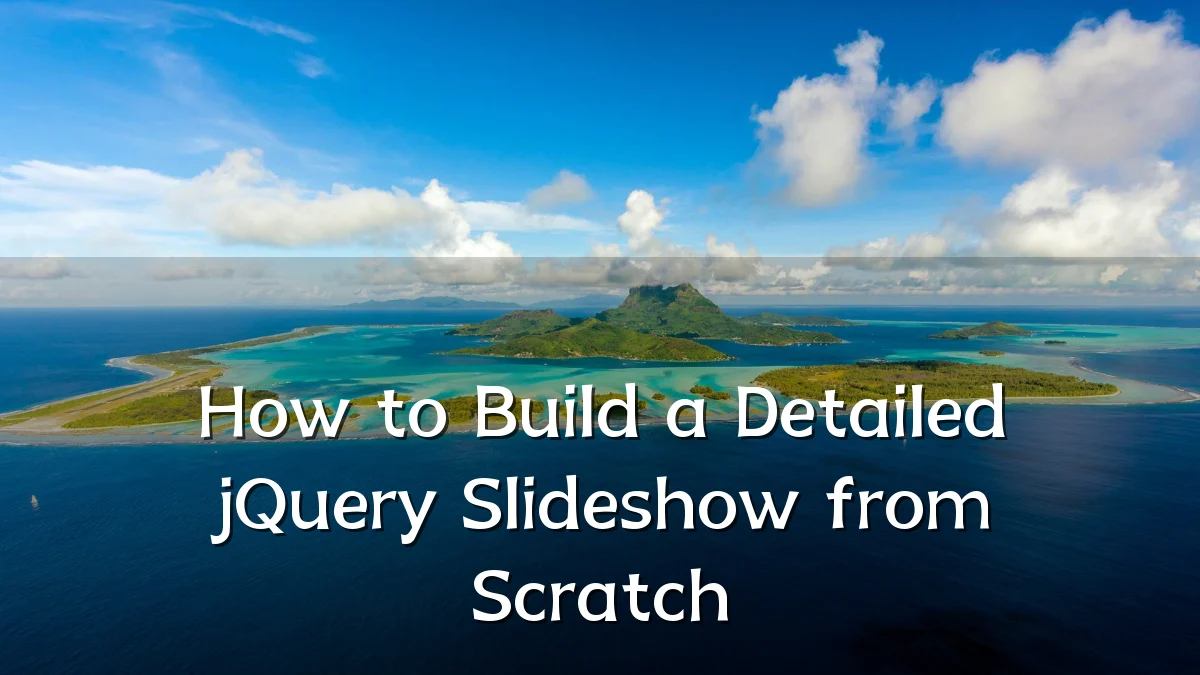How to Build a Detailed jQuery Slideshow from Scratch