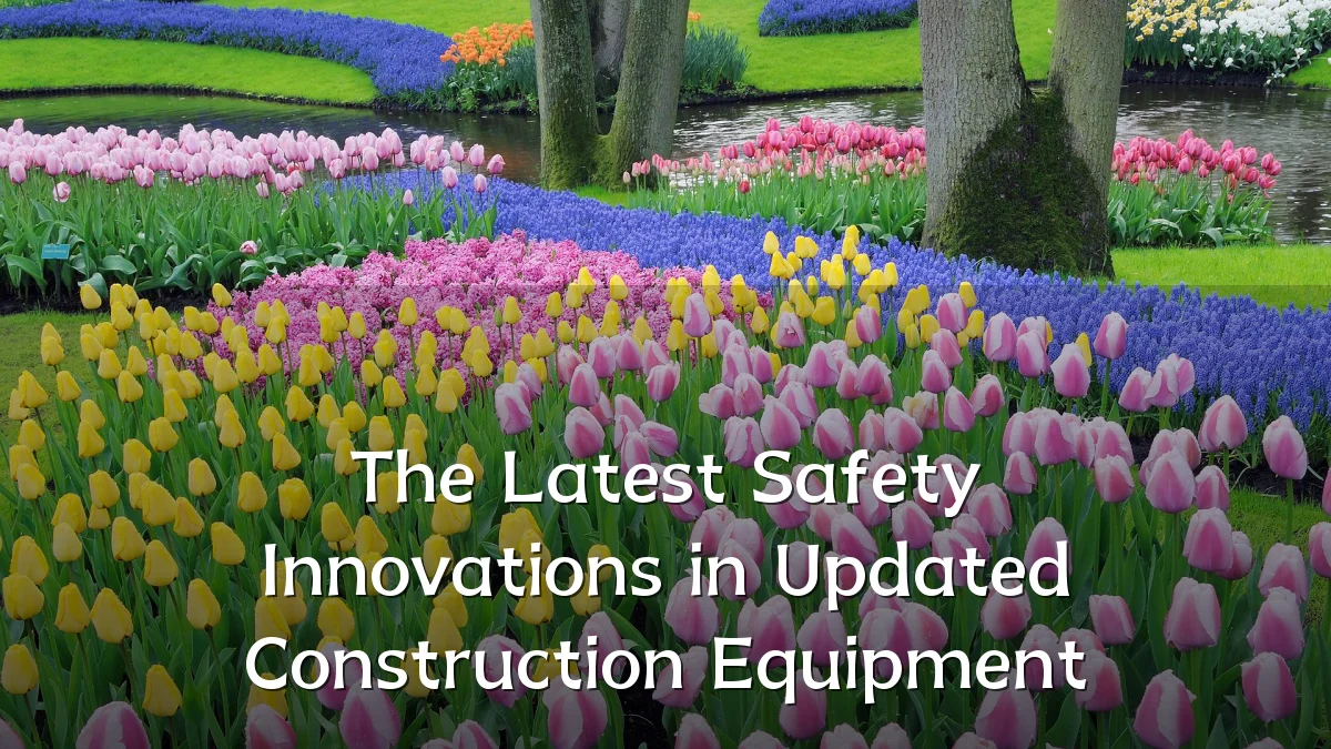 The Latest Safety Innovations in Updated Construction Equipment