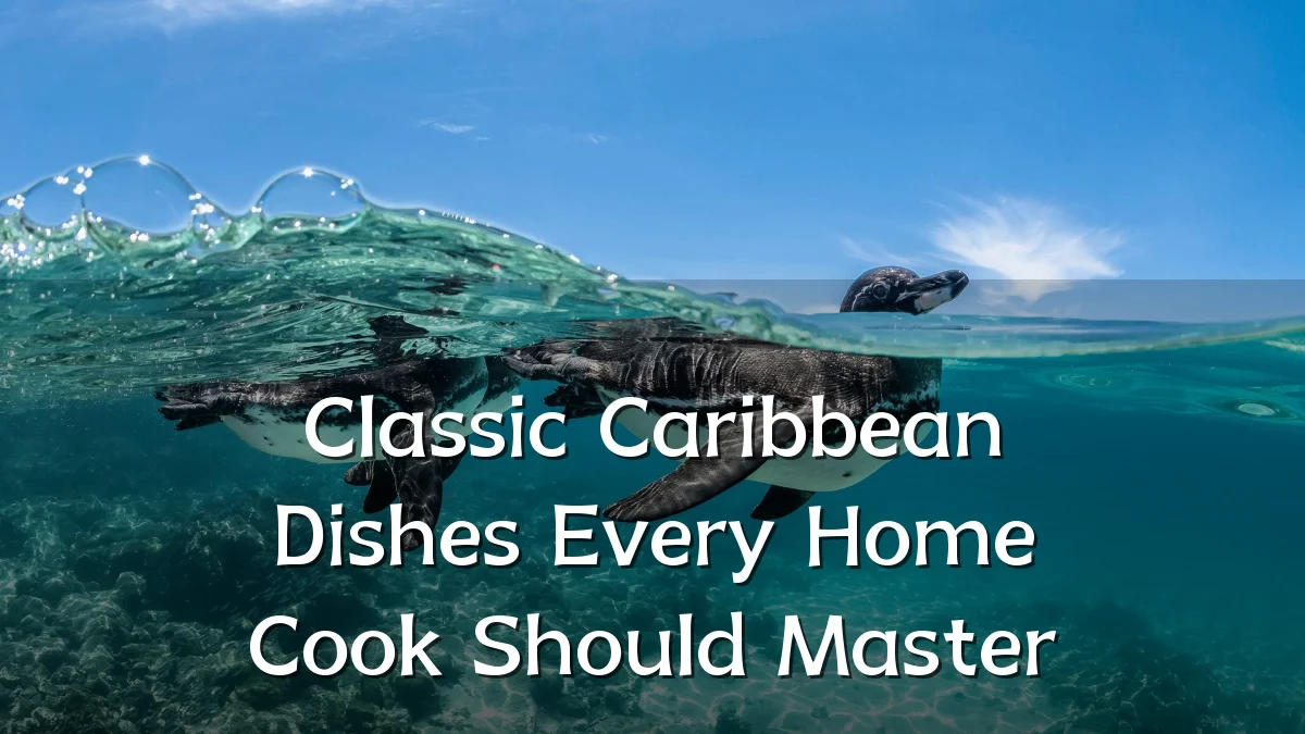 Classic Caribbean Dishes Every Home Cook Should Master
